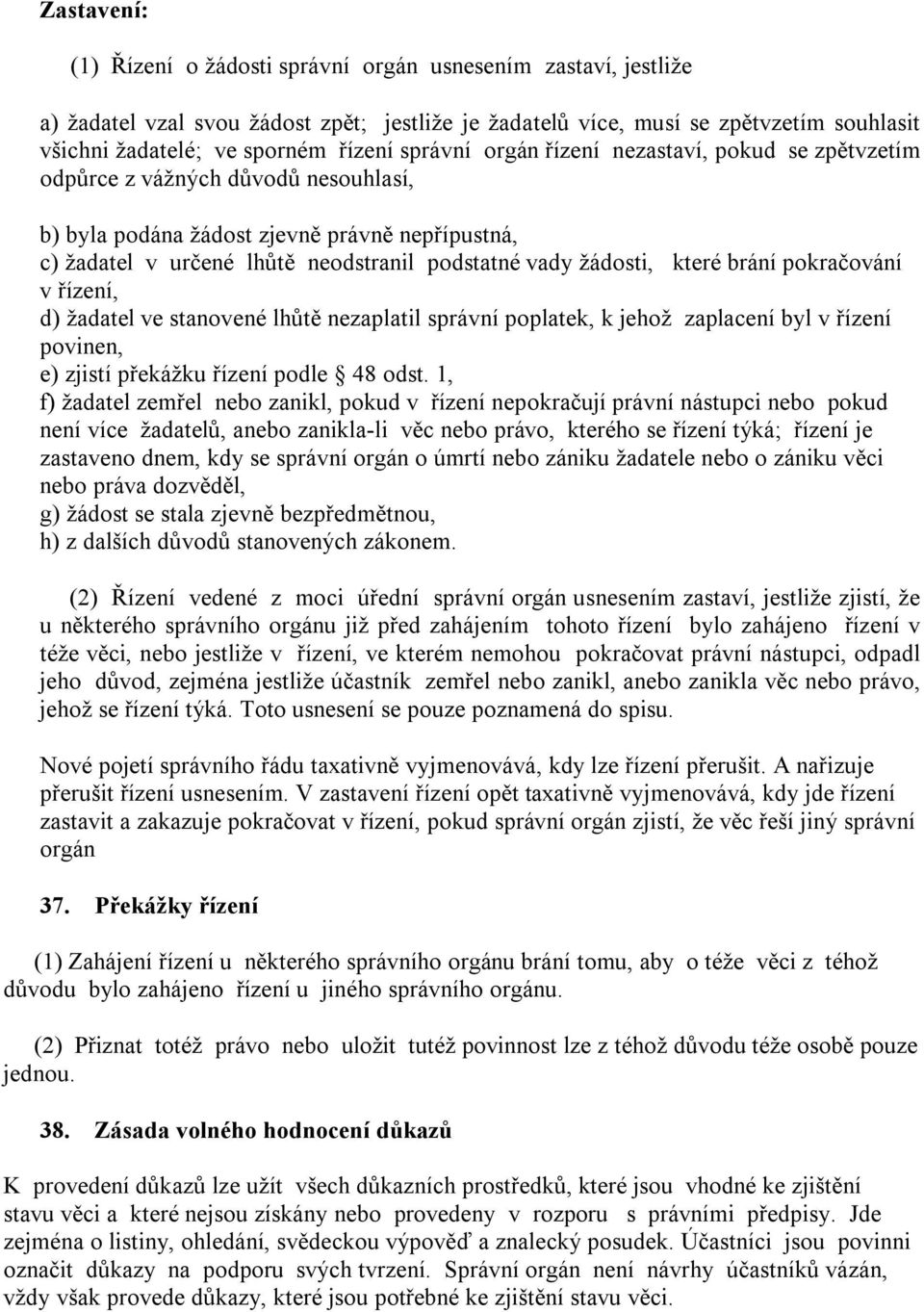 které brání pokračování v řízení, d) žadatel ve stanovené lhůtě nezaplatil správní poplatek, k jehož zaplacení byl v řízení povinen, e) zjistí překážku řízení podle 48 odst.