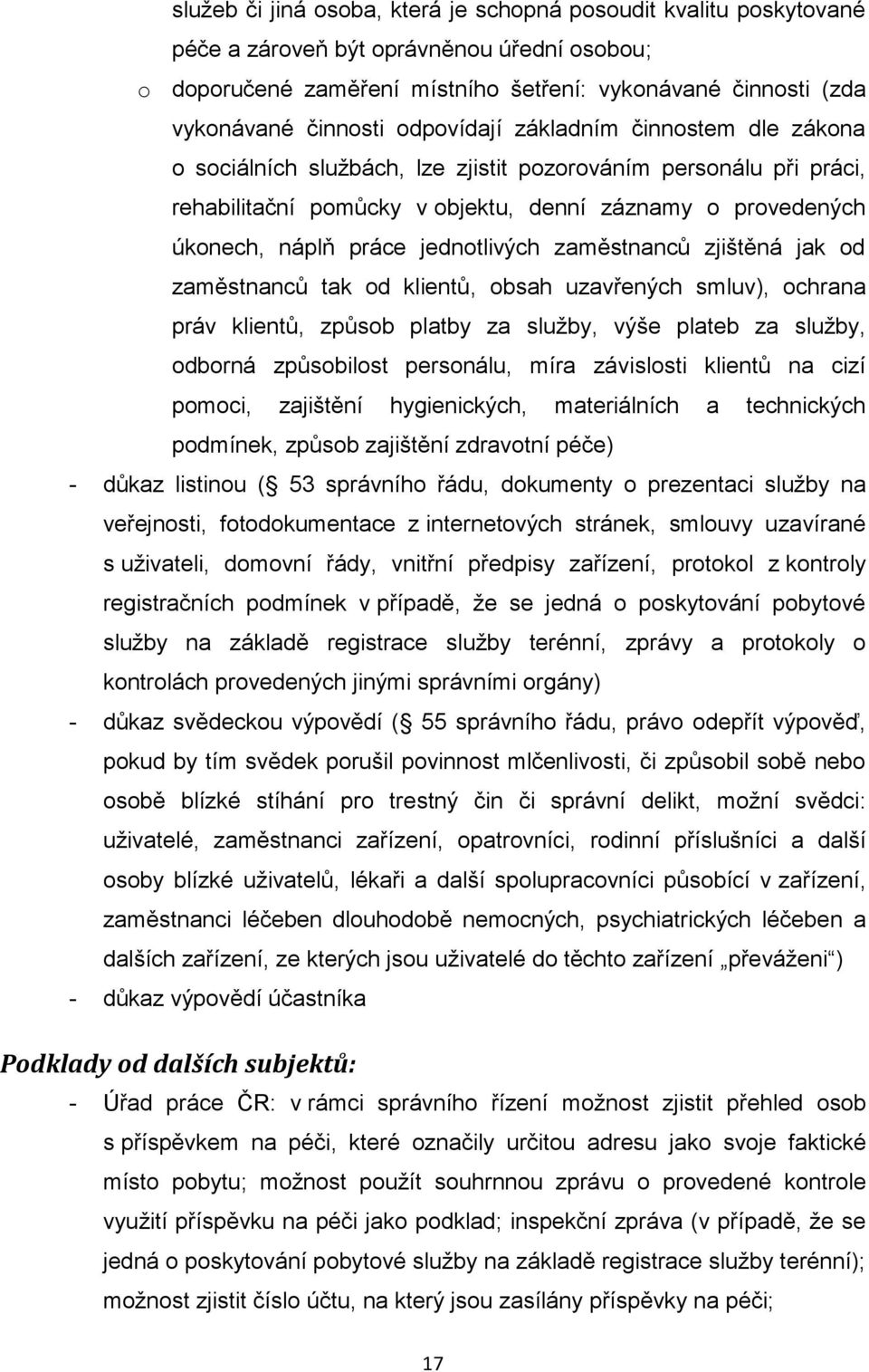 jednotlivých zaměstnanců zjištěná jak od zaměstnanců tak od klientů, obsah uzavřených smluv), ochrana práv klientů, způsob platby za služby, výše plateb za služby, odborná způsobilost personálu, míra