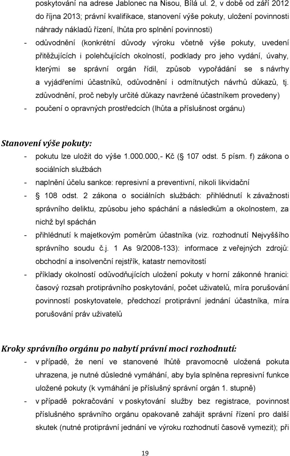 výše pokuty, uvedení přitěžujících i polehčujících okolností, podklady pro jeho vydání, úvahy, kterými se správní orgán řídil, způsob vypořádání se s návrhy a vyjádřeními účastníků, odůvodnění i