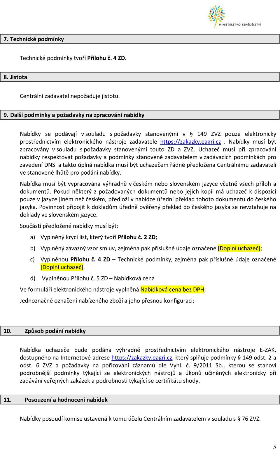 eagri.cz. Nabídky musí být zpracovány v souladu s požadavky stanovenými touto ZD a ZVZ.
