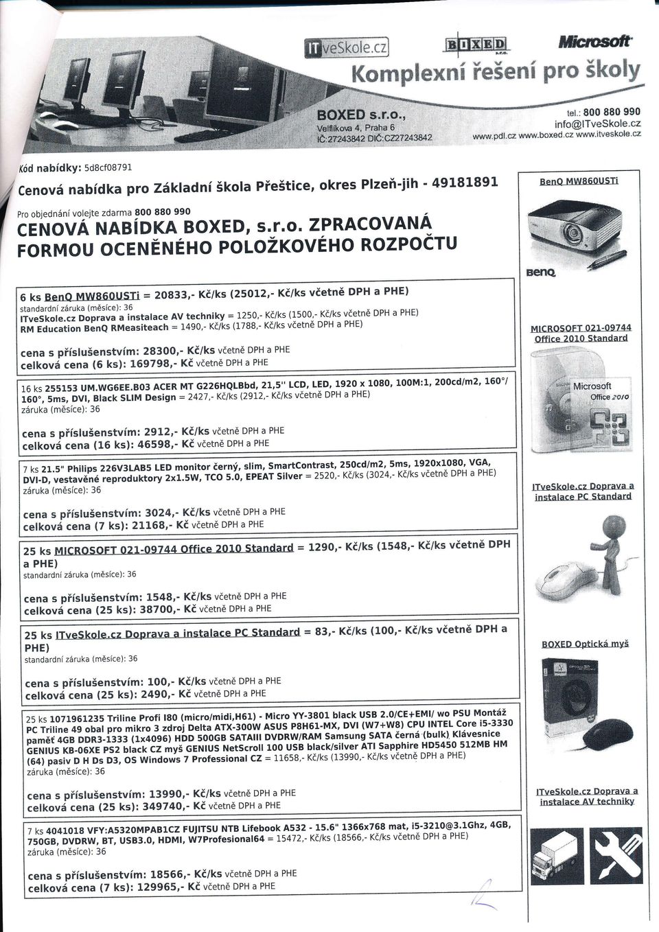 nabdka pro Zkladn škola Přeštice, okres Plzeň-jih Pro objednn volejte zdarma 800 880 990 _FI BenQ MWS6OUSTi céňová NngDKA BoxED' S.ř.o. zpracovana FoRMoU oceňěruéno PoLoŽKoVÉHo RozPoČTU DPH a PHE) 6 ks BenQ MW860USTi = 2o833,- K/ks (250L2,- K/ks vetně standardn zruka (měsce): 36 (15oo'- K/ksvetněDPH a ltveskole.