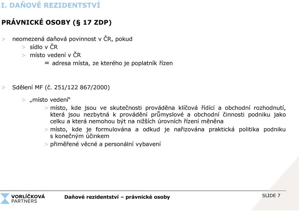 251/122 867/2000) > místo vedení > místo, kde jsou ve skutečnosti prováděna klíčová řídící a obchodní rozhodnutí, která jsou nezbytná k provádění