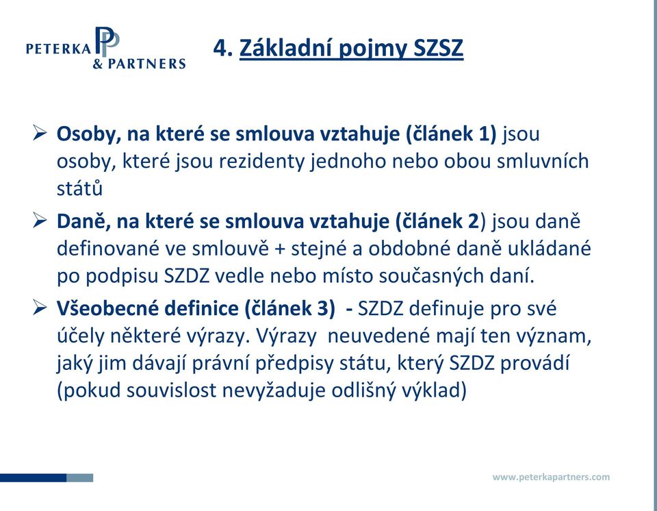 po podpisu SZDZ vedle nebo místo současných daní. Všeobecné definice (článek 3) - SZDZ definuje pro své účely některé výrazy.