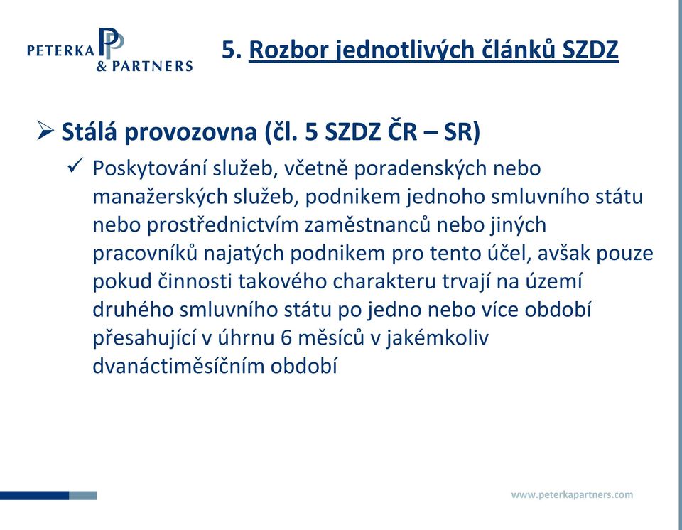 smluvního státu nebo prostřednictvím zaměstnanců nebo jiných pracovníků najatých podnikem pro tento