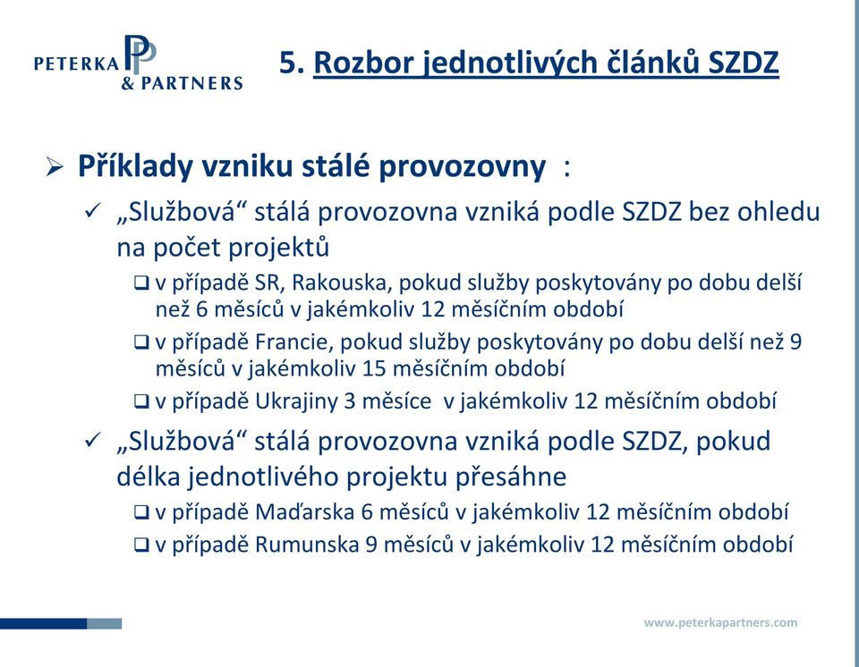 jakémkoliv 15 měsíčním období v případě Ukrajiny 3 měsíce v jakémkoliv 12 měsíčním období Službová stálá provozovna vzniká podle SZDZ, pokud délka