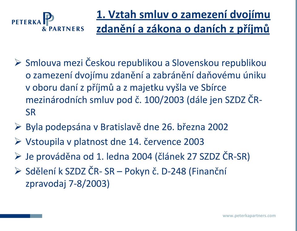 pod č. 100/2003 (dále jen SZDZ ČR- SR Byla podepsána v Bratislavě dne 26. března 2002 Vstoupila v platnost dne 14.