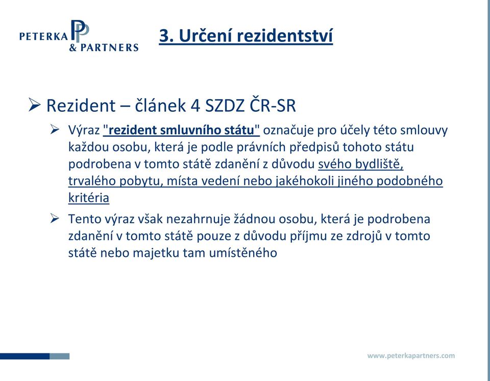 bydliště, trvalého pobytu, místa vedení nebo jakéhokoli jiného podobného kritéria Tento výraz však nezahrnuje