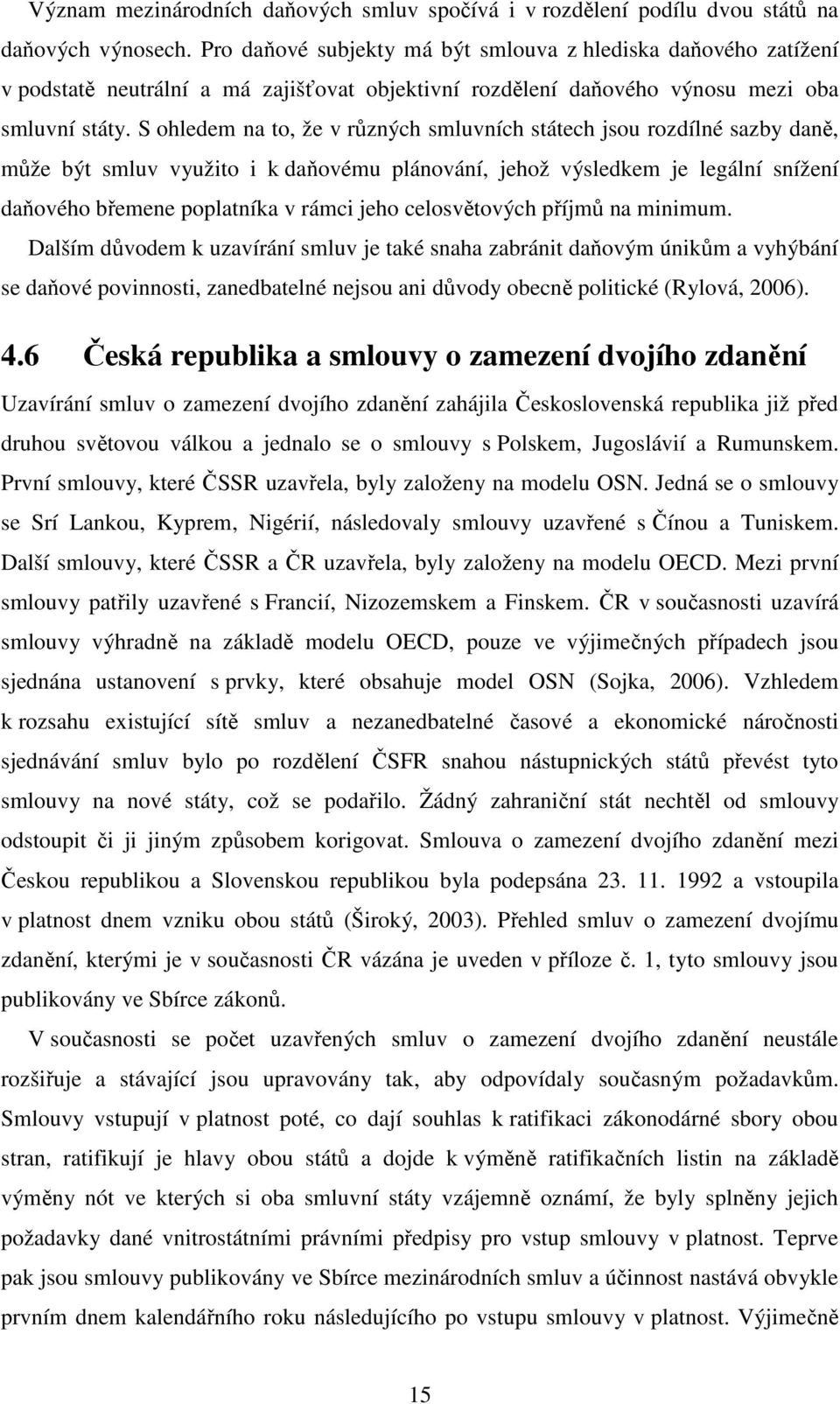 S ohledem na to, že v různých smluvních státech jsou rozdílné sazby daně, může být smluv využito i k daňovému plánování, jehož výsledkem je legální snížení daňového břemene poplatníka v rámci jeho