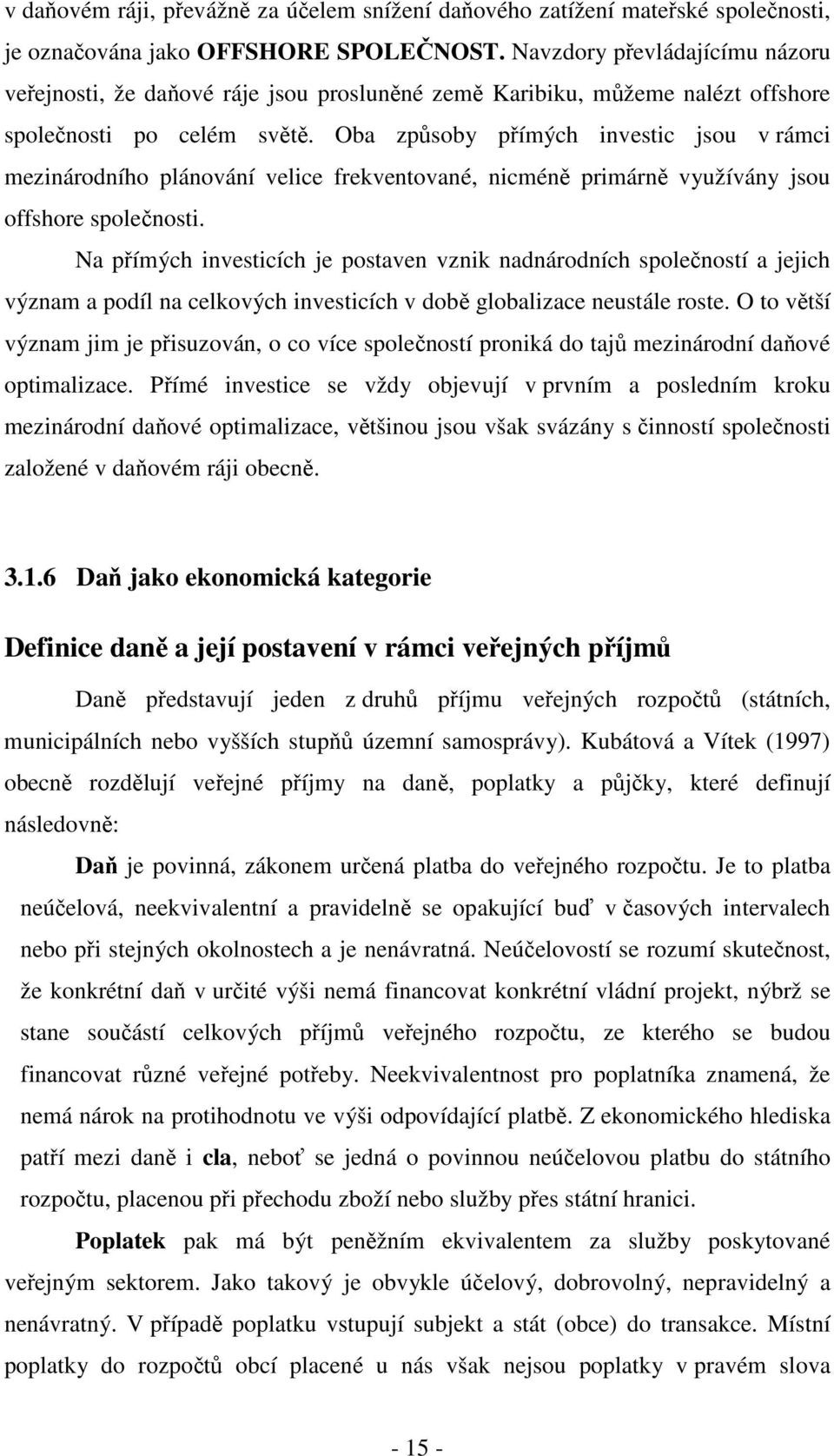 Oba způsoby přímých investic jsou v rámci mezinárodního plánování velice frekventované, nicméně primárně využívány jsou offshore společnosti.