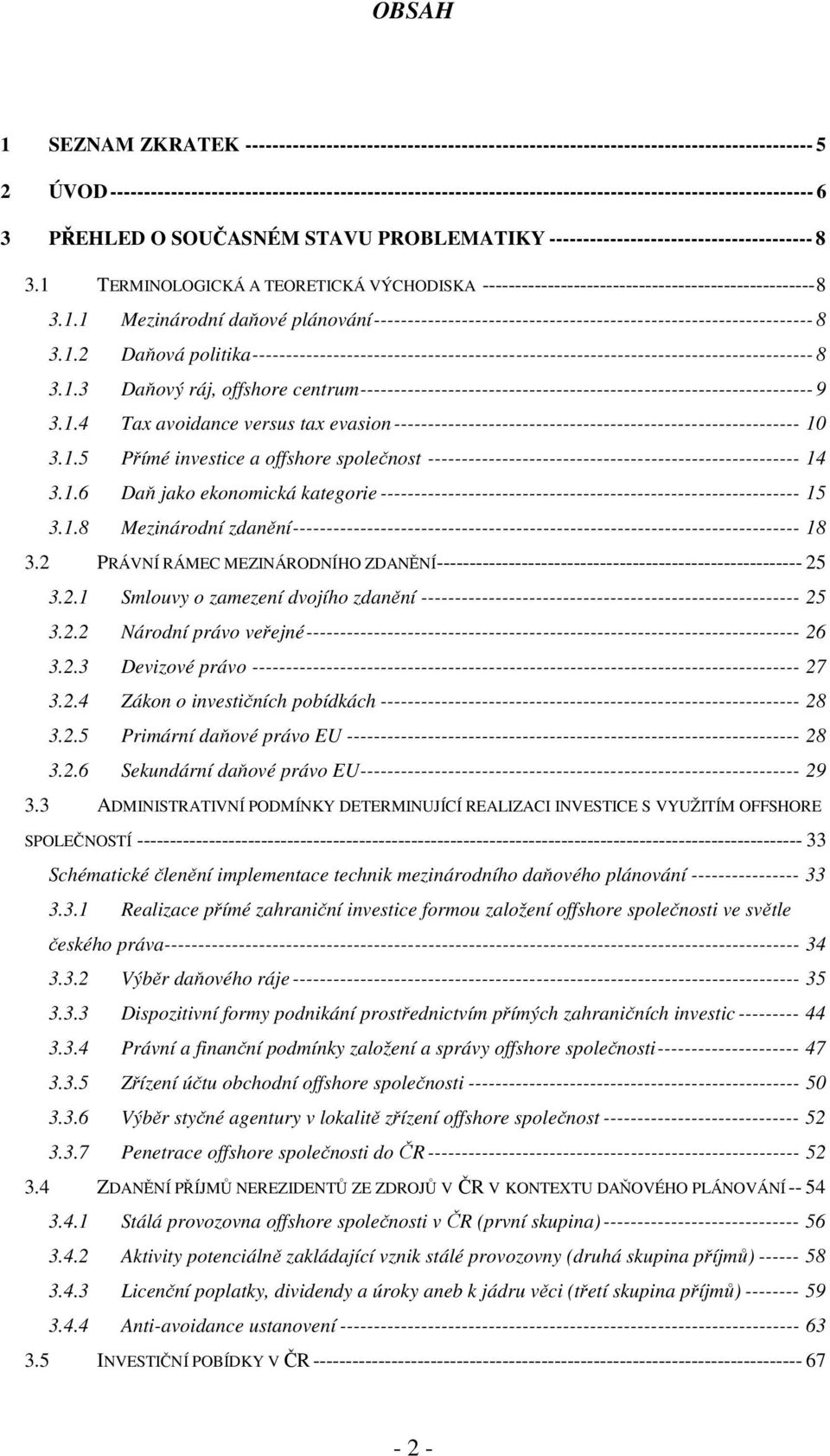 1 TERMINOLOGICKÁ A TEORETICKÁ VÝCHODISKA ---------------------------------------------------8 3.1.1 Mezinárodní daňové plánování----------------------------------------------------------------- 8 3.1.2 Daňová politika----------------------------------------------------------------------------------- 8 3.