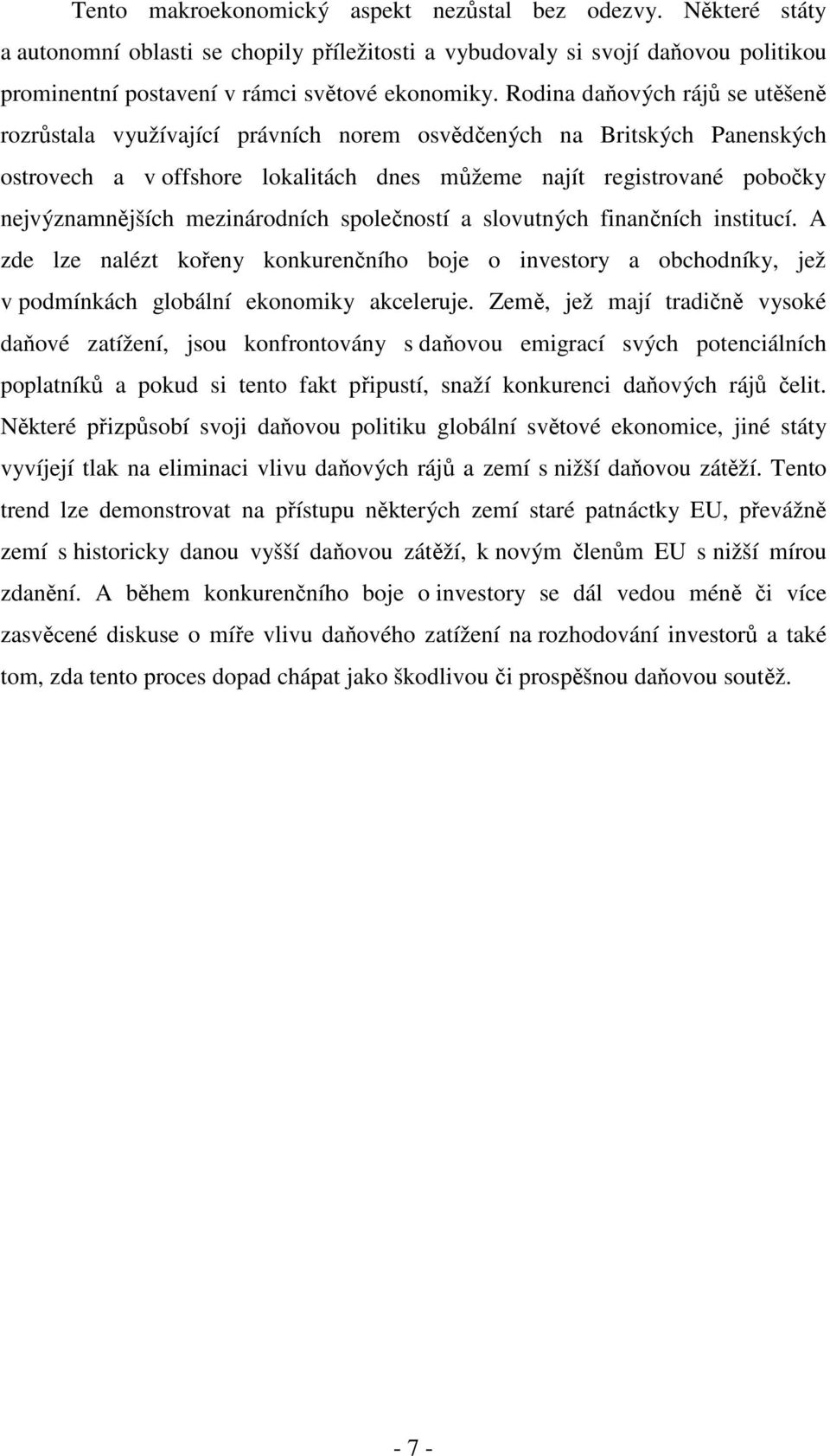 mezinárodních společností a slovutných finančních institucí. A zde lze nalézt kořeny konkurenčního boje o investory a obchodníky, jež v podmínkách globální ekonomiky akceleruje.