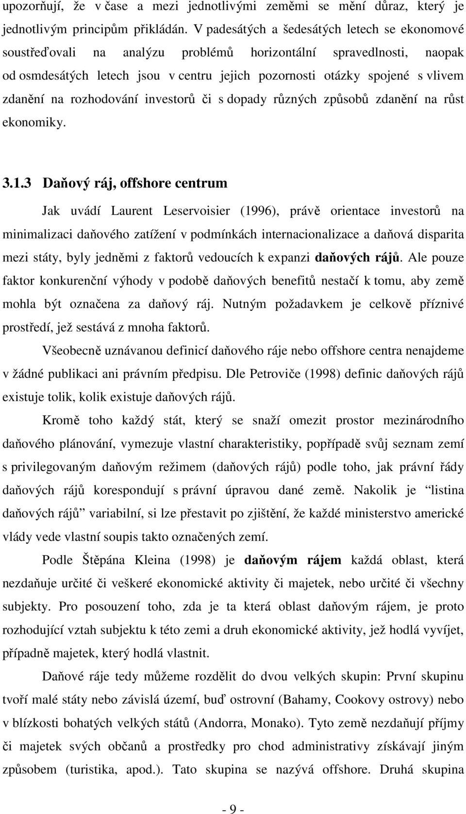 zdanění na rozhodování investorů či s dopady různých způsobů zdanění na růst ekonomiky. 3.1.