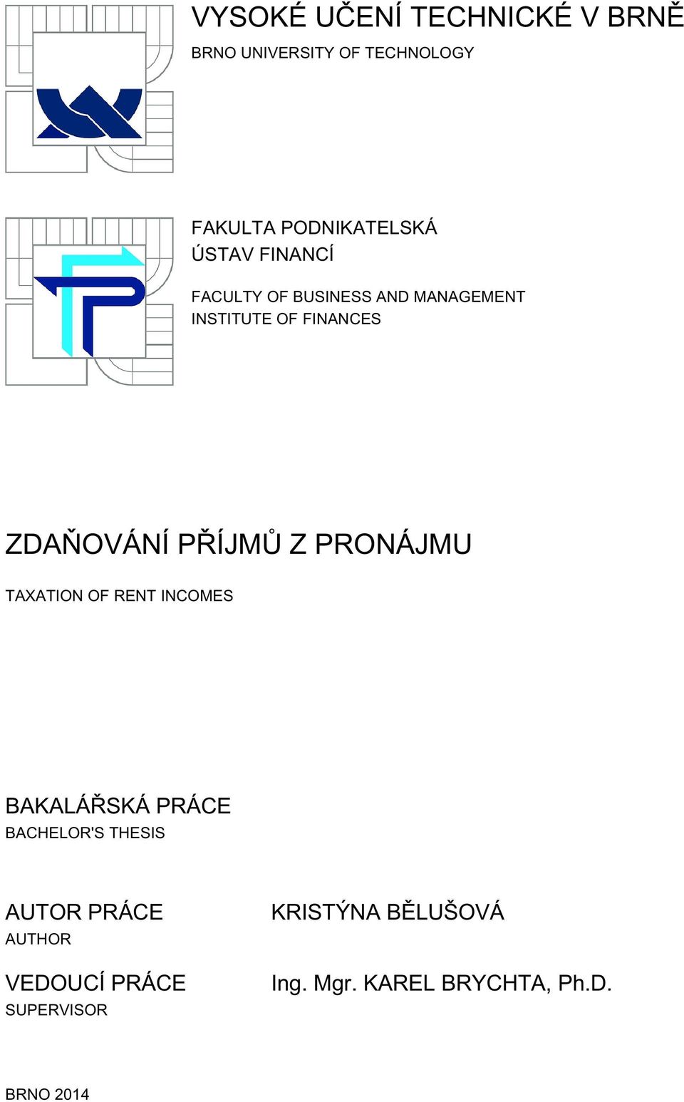PŘÍJMŮ Z PRONÁJMU TAXATION OF RENT INCOMES BAKALÁŘSKÁ PRÁCE BACHELOR'S THESIS AUTOR