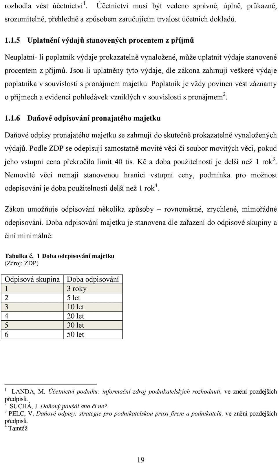 Poplatník je vţdy povinen vést záznamy o příjmech a evidenci pohledávek vzniklých v souvislosti s pronájmem 2. 1.