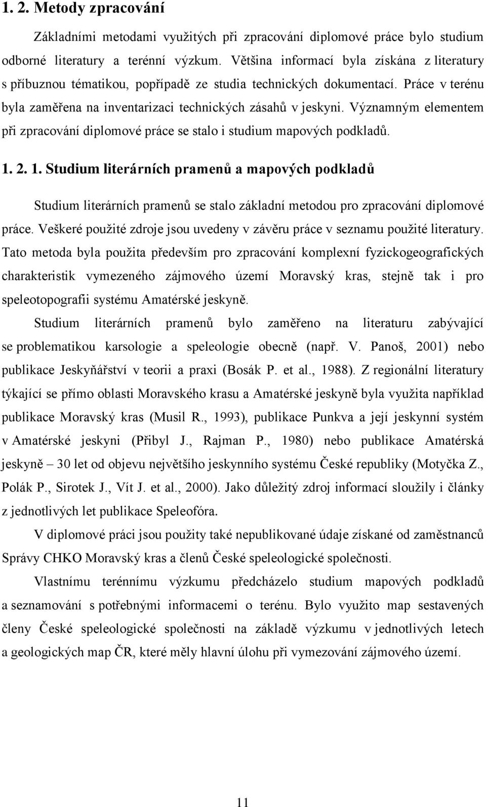 Významným elementem při zpracování diplomové práce se stalo i studium mapových podkladů. 1.