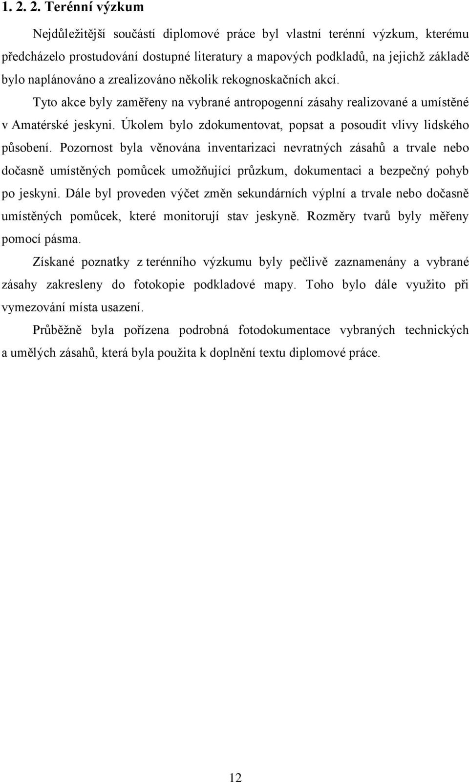 Úkolem bylo zdokumentovat, popsat a posoudit vlivy lidského působení.