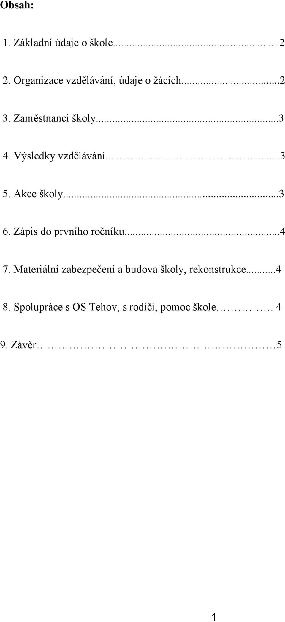 Výsledky vzdělávání...3 5. Akce školy...3 6. Zápis do prvního ročníku...4 7.