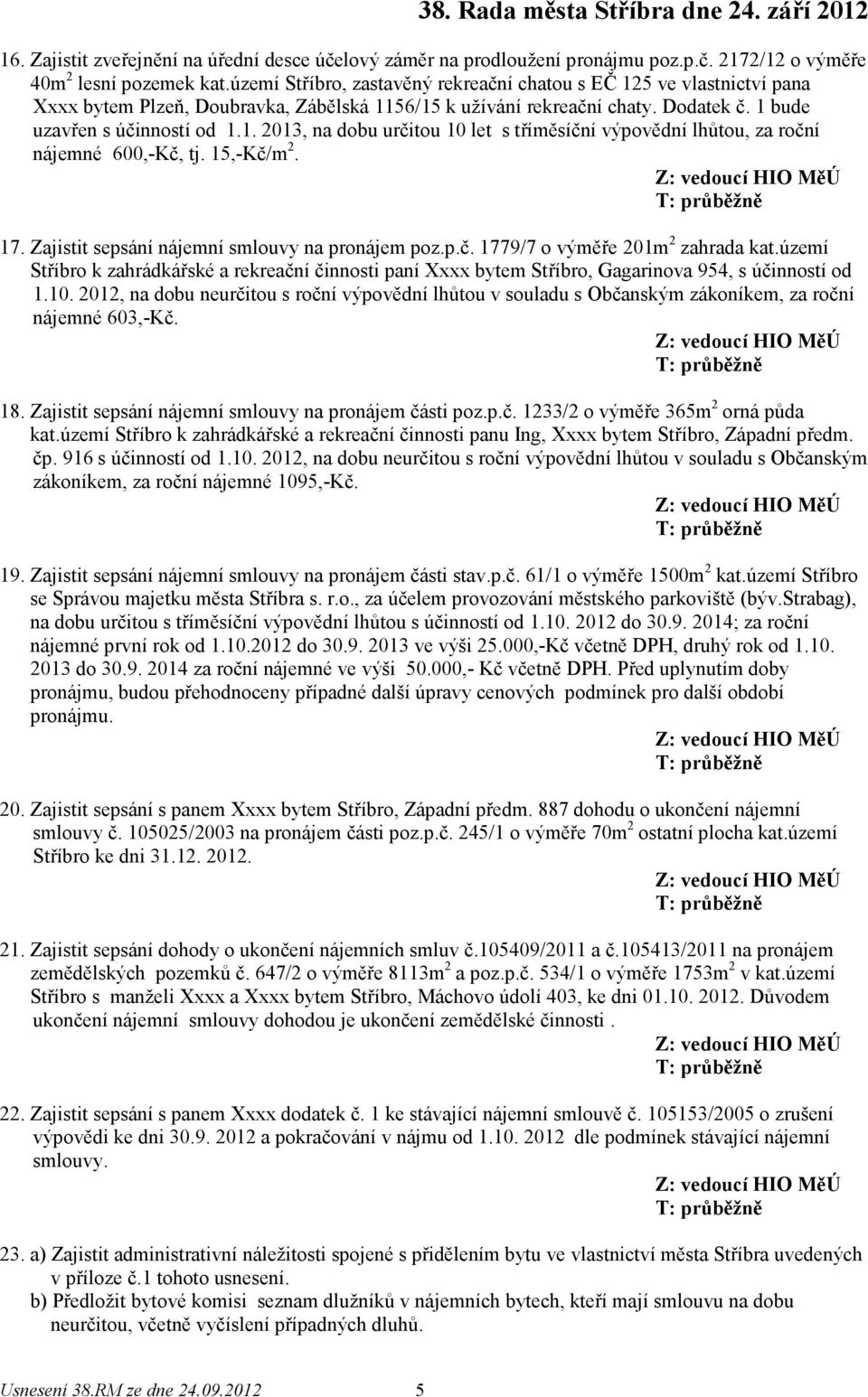 15,-Kč/m 2. 17. Zajistit sepsání nájemní smlouvy na pronájem poz.p.č. 1779/7 o výměře 201m 2 zahrada kat.