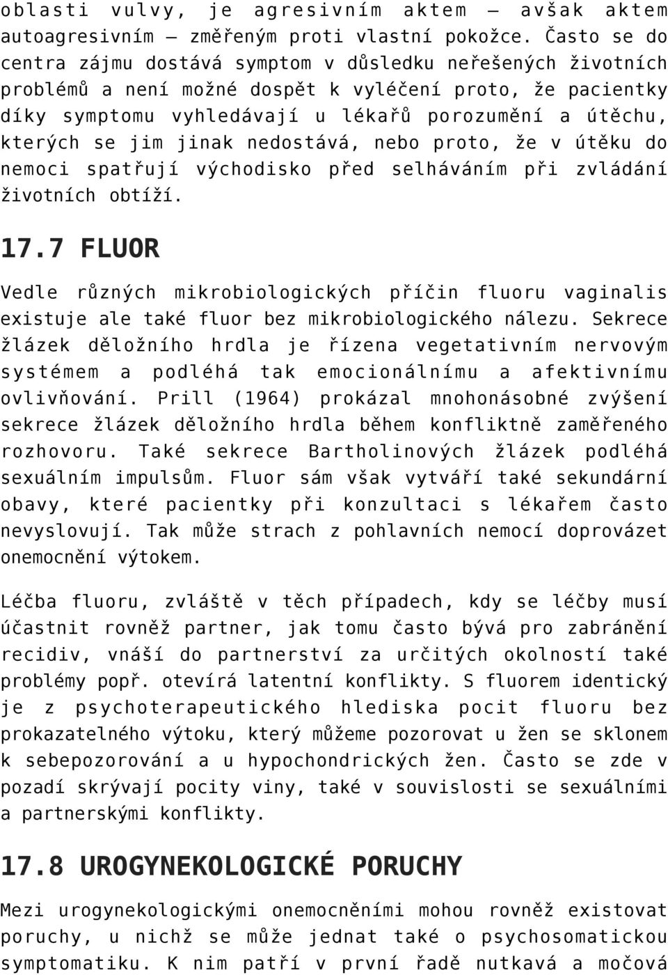 jim jinak nedostává, nebo proto, že v útěku do nemoci spatřují východisko před selháváním při zvládání životních obtíží. 17.