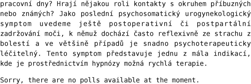 moči, k němuž dochází často reflexivně ze strachu z bolestí a ve většině případů je snadno psychoterapeuticky