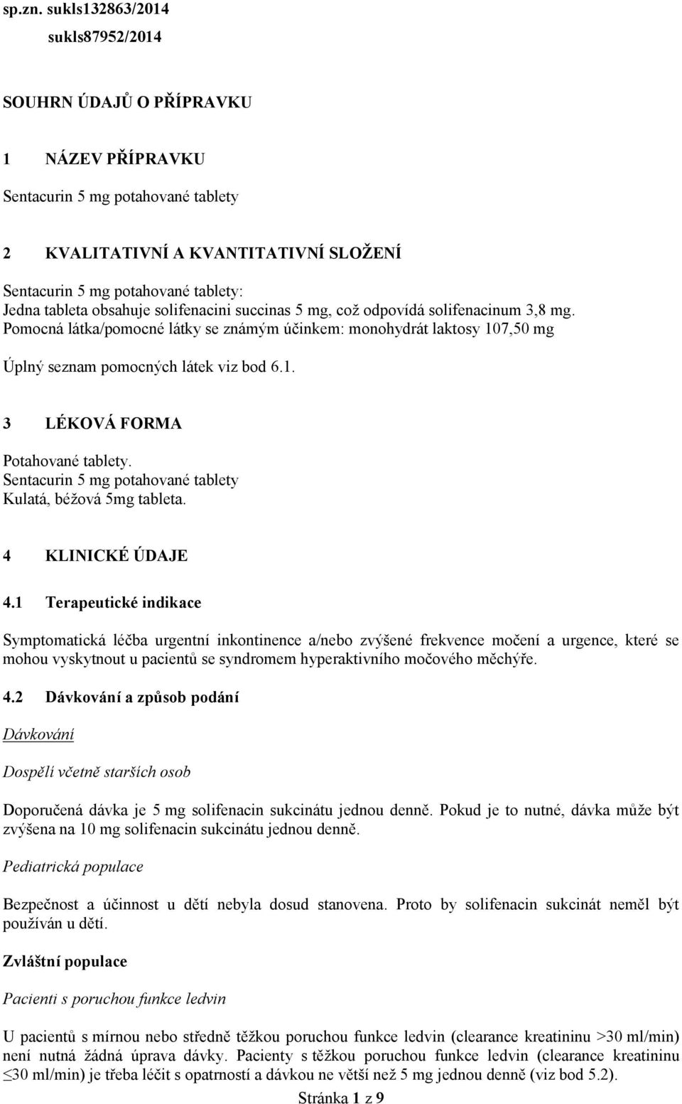 Setacuri 5 mg potahovaé tablety Kulatá, béžová 5mg tableta. 4 KLINICKÉ ÚDAJE 4.