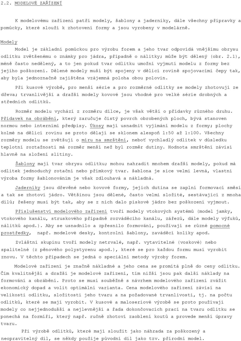 1), méně často nedělený, a to jen pokud tvar odlitku umožní vyjmutí modelu z formy bez jejího poškození.