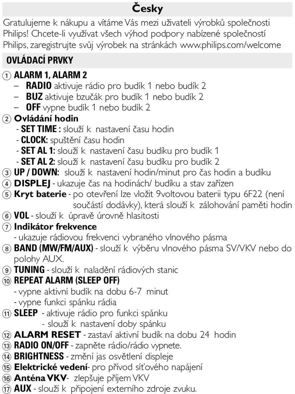 com/welcome OVLÁDACÍ PRVKY 1 ALARM 1, ALARM 2 RADIO aktivuje rádio pro budík 1 nebo budík 2 BUZ aktivuje bzučák pro budík 1 nebo budík 2 OFF vypne budík 1 nebo budík 2 2 Ovládání hodin - SET TIME :