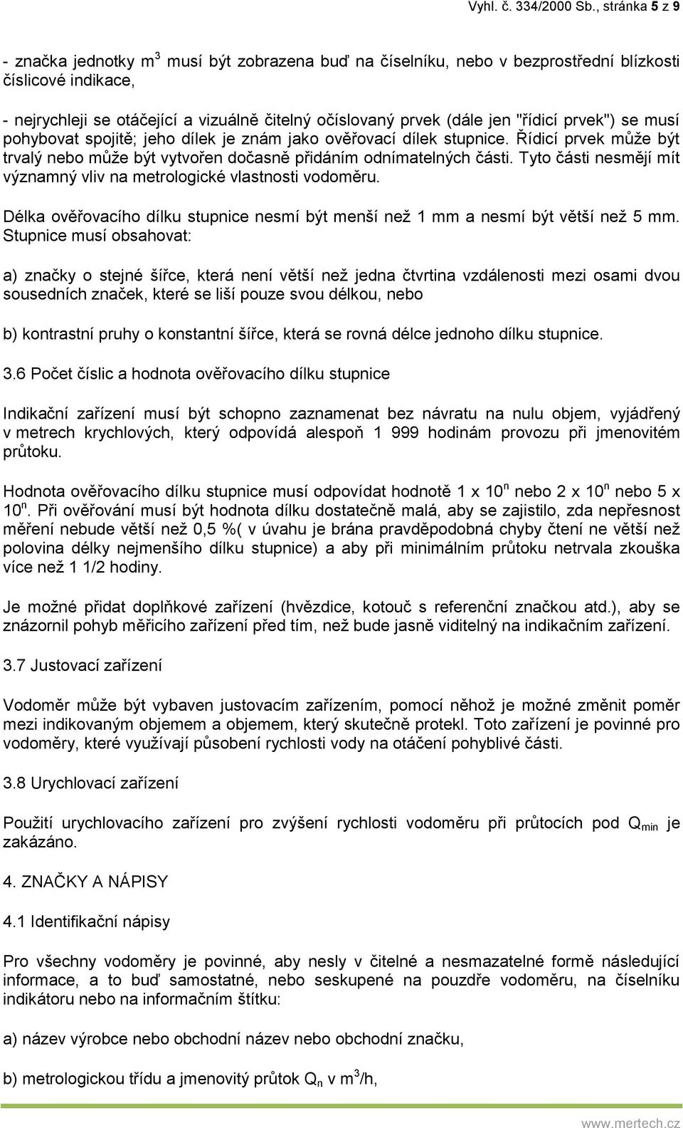 "řídicí prvek") se musí pohybovat spojitě; jeho dílek je znám jako ověřovací dílek stupnice. Řídicí prvek může být trvalý nebo může být vytvořen dočasně přidáním odnímatelných části.