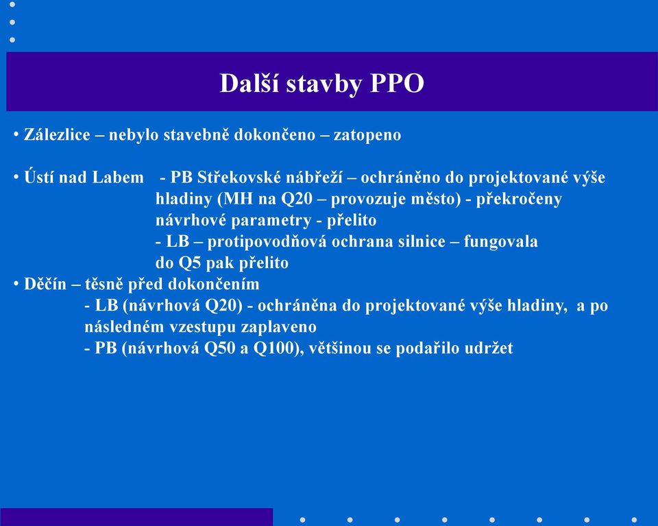 protipovodňová ochrana silnice fungovala do Q5 pak přelito Děčín těsně před dokončením - LB (návrhová Q20) -