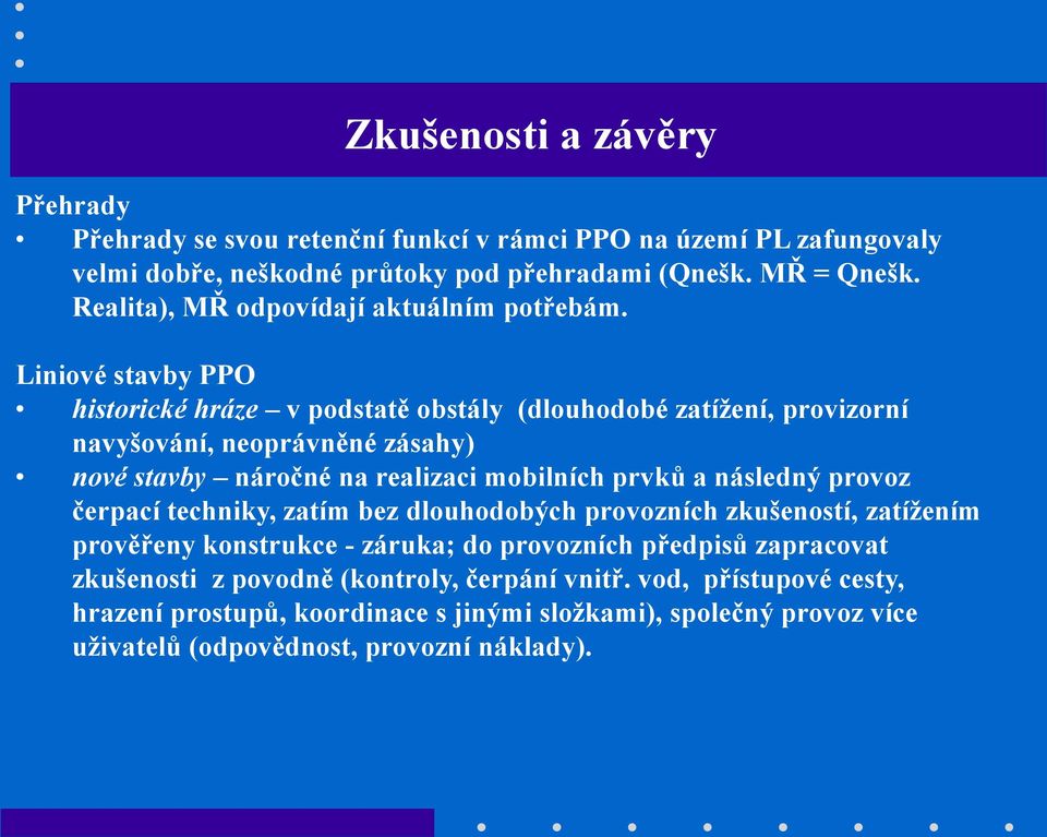 Liniové stavby PPO historické hráze v podstatě obstály (dlouhodobé zatížení, provizorní navyšování, neoprávněné zásahy) nové stavby náročné na realizaci mobilních prvků a