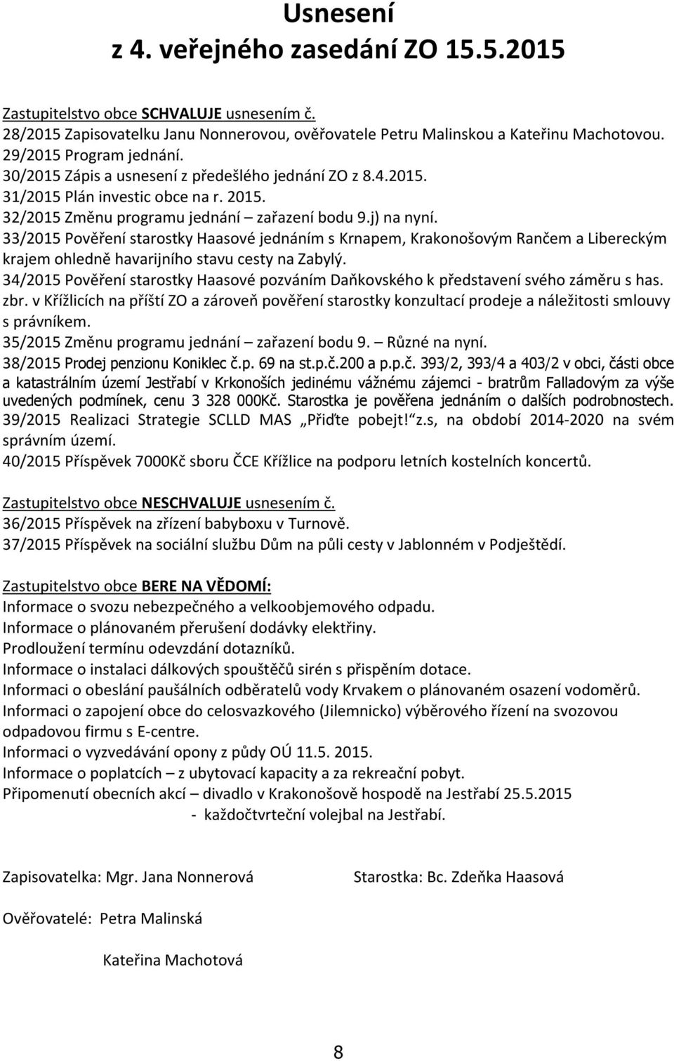 33/2015 Pověření starostky Haasové jednáním s Krnapem, Krakonošovým Rančem a Libereckým krajem ohledně havarijního stavu cesty na Zabylý.