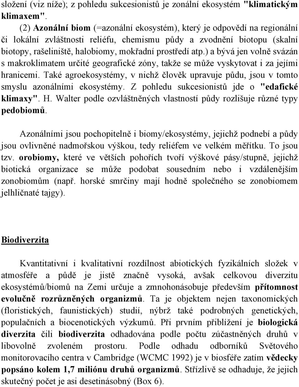 atp.) a bývá jen volně svázán s makroklimatem určité geografické zóny, takže se může vyskytovat i za jejími hranicemi.