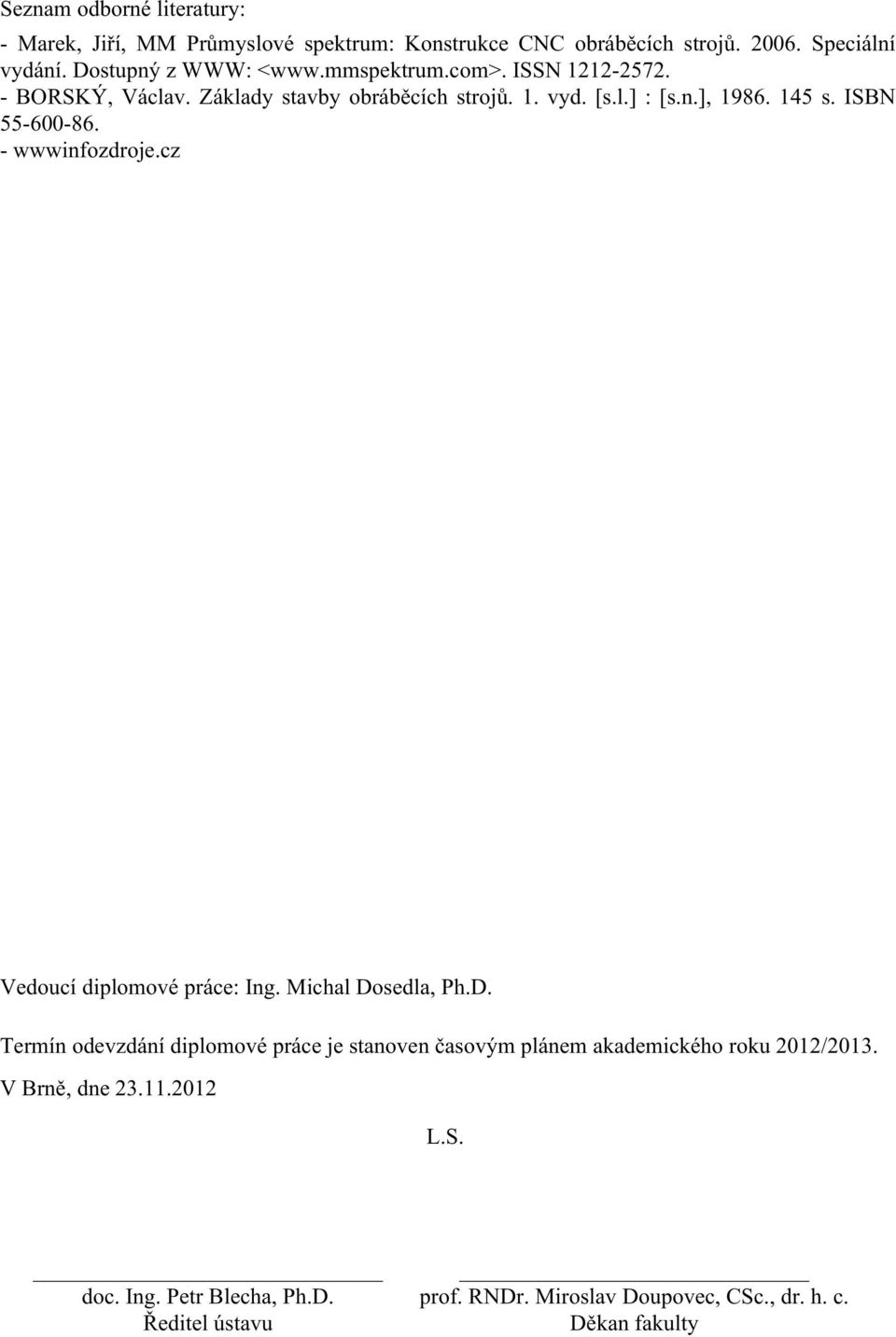 ISBN 55-600-86. - wwwinfozdroje.cz Vedoucí diplomové práce: Ing. Michal Do