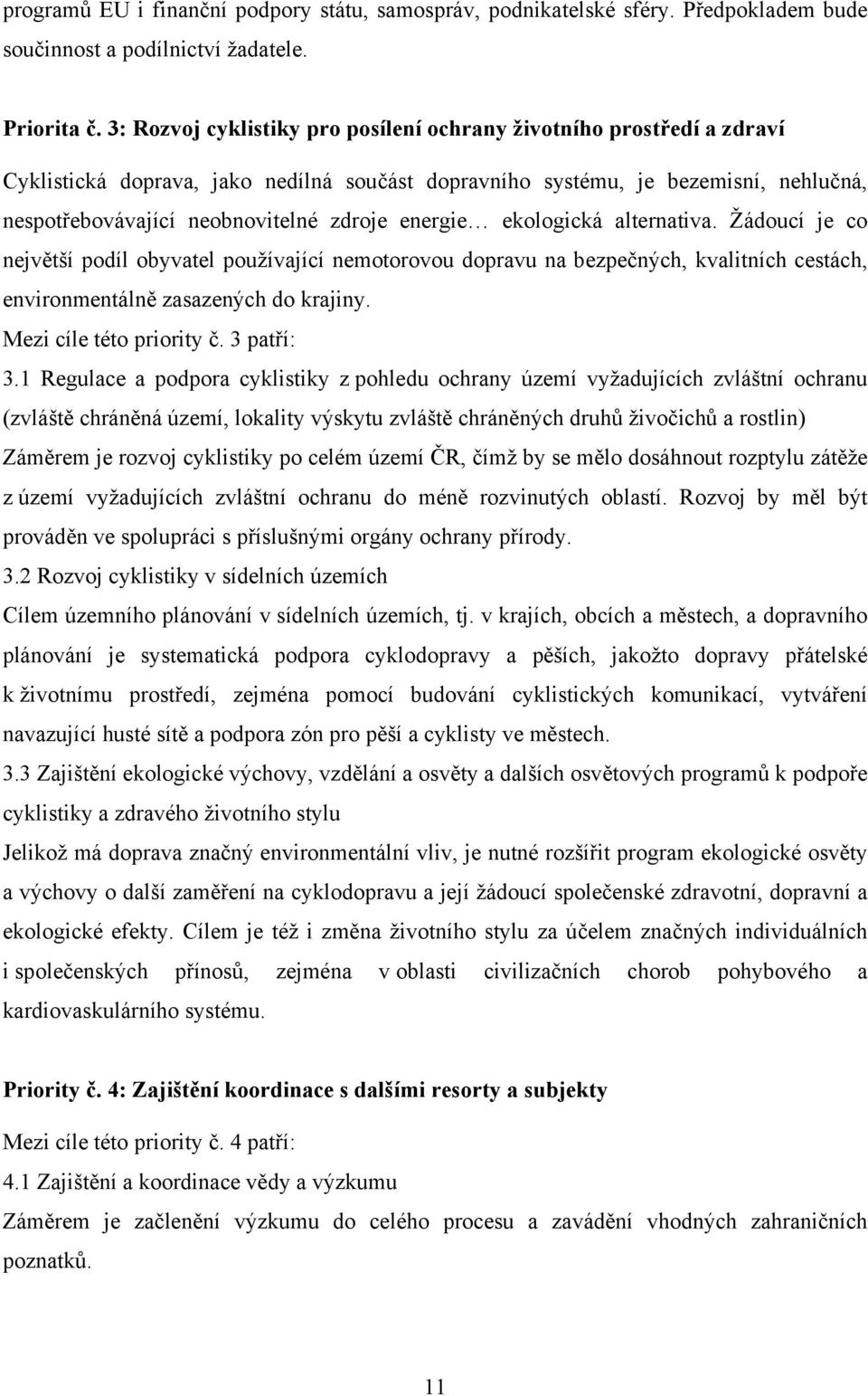 energie ekologická alternativa. Žádoucí je co největší podíl obyvatel používající nemotorovou dopravu na bezpečných, kvalitních cestách, environmentálně zasazených do krajiny.