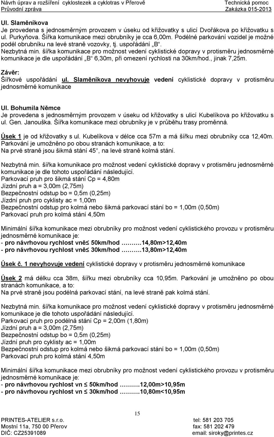 Šířkové uspořádání ul. Slaměníkova nevyhovuje vedení cyklistické dopravy v protisměru jednosměrné komunikace Ul.