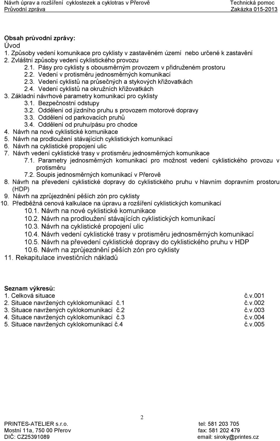 Základní návrhové parametry komunikací pro cyklisty 3.1. Bezpečnostní odstupy 3.2. Oddělení od jízdního pruhu s provozem motorové dopravy 3.3. Oddělení od parkovacích pruhů 3.4.