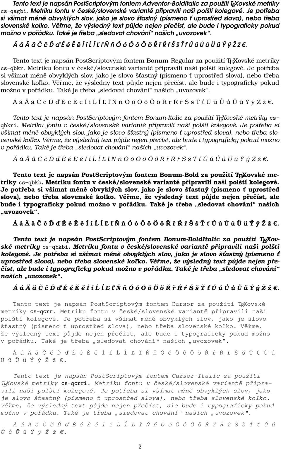 Metriku fontu v české/slovenské variantě připravili naši polští kolegové. Je potřeba slovenské koľko. možno Tento text je napsán PostScriptovým fontem Bonum-Italic za použití TEXovské metriky csqbkri.