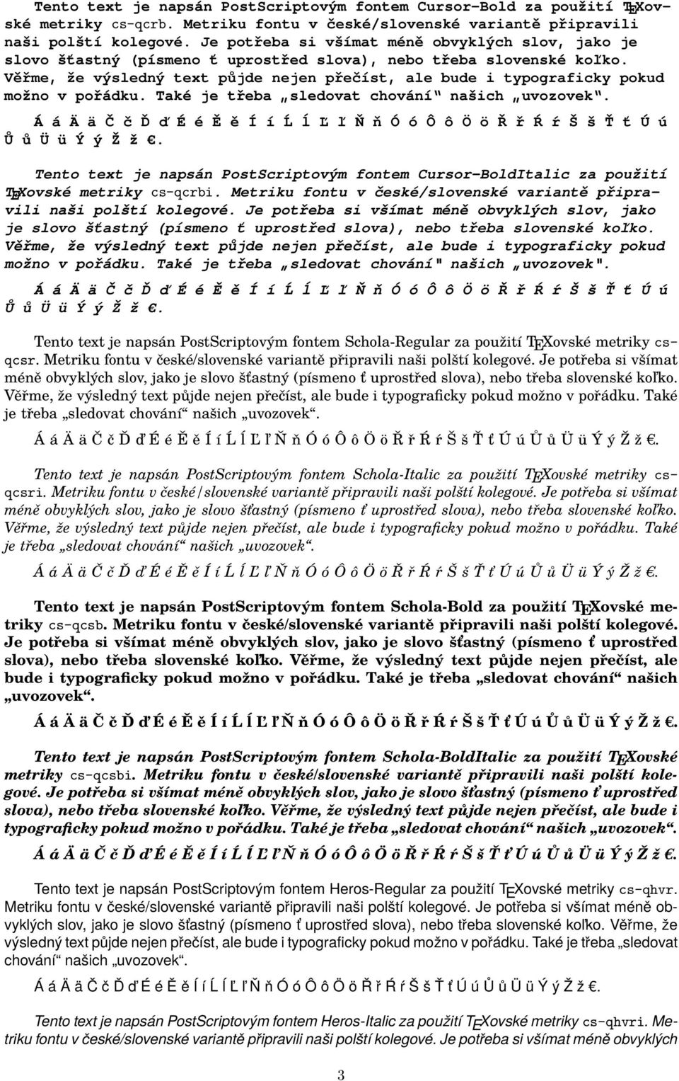 možno Tento text je napsán PostScriptovým fontem Cursor-BoldItalic za použití TEXovské metriky cs-qcrbi. Metriku fontu v české/slovenské variantě připravili naši polští kolegové.