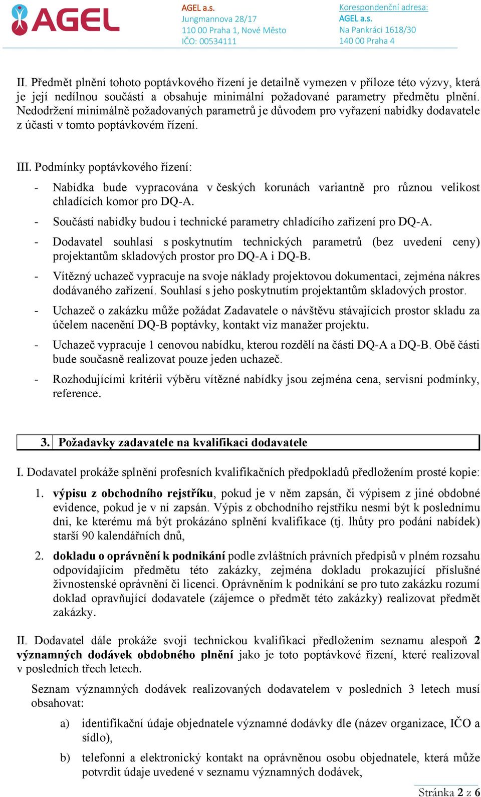 Podmínky poptávkového řízení: - Nabídka bude vypracována v českých korunách variantně pro různou velikost chladících komor pro DQ-A.