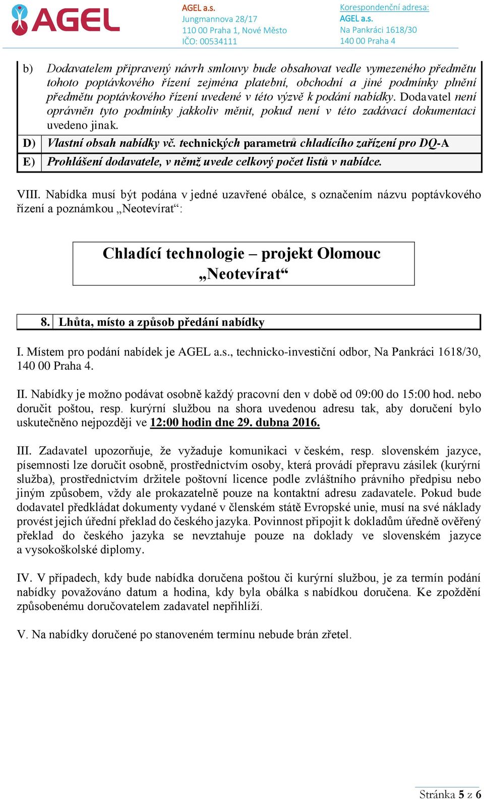 technických parametrů chladícího zařízení pro DQ-A E) Prohlášení dodavatele, v němž uvede celkový počet listů v nabídce. VIII.