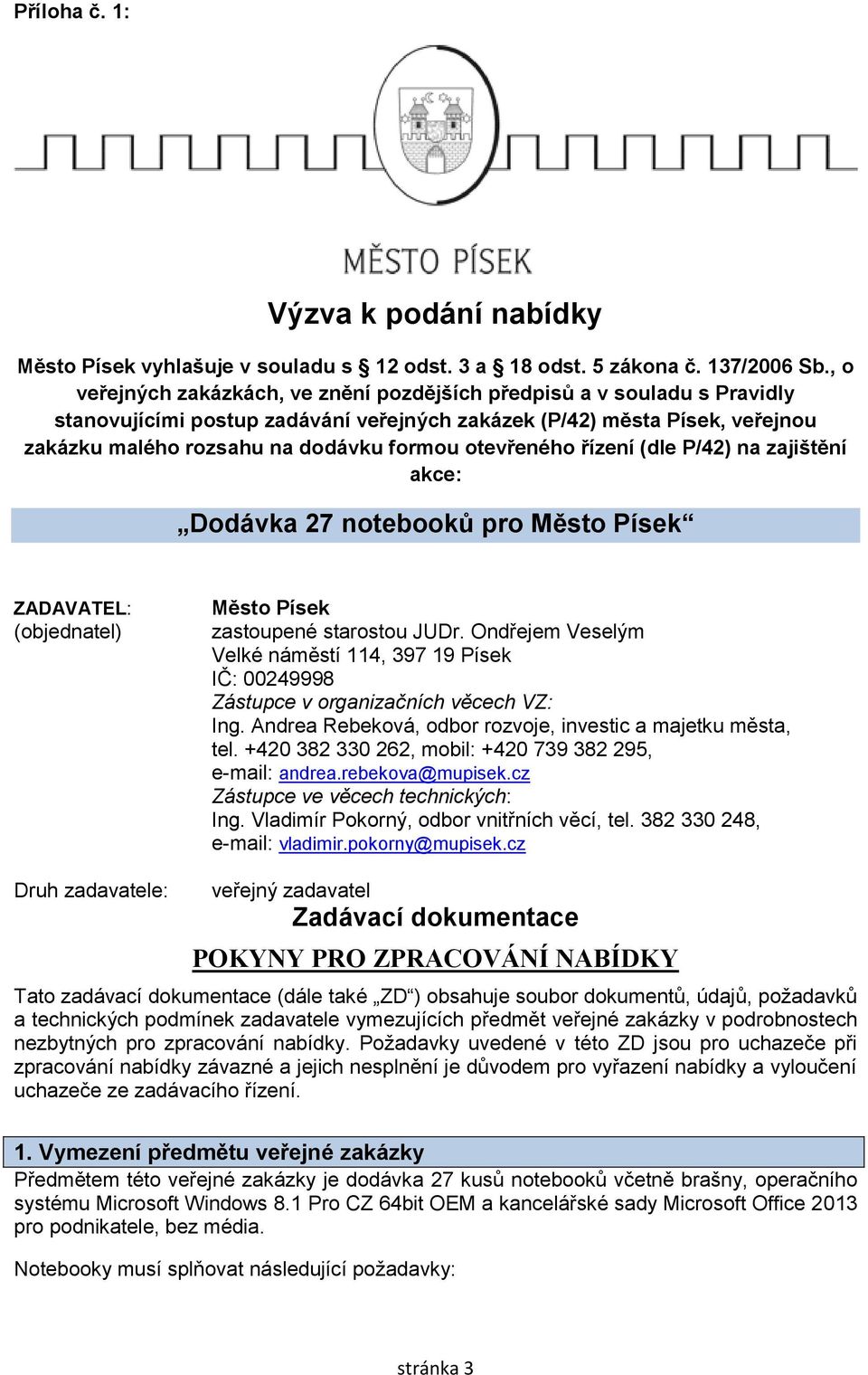 otevřeného řízení (dle P/42) na zajištění akce: Dodávka 27 notebooků pro Město Písek ZADAVATEL: (objednatel) Město Písek zastoupené starostou JUDr.
