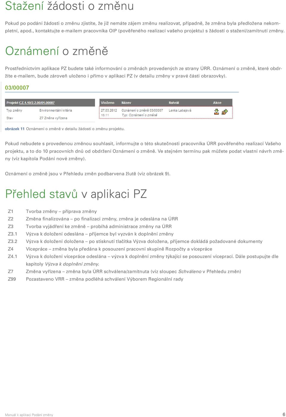 Oznámení o změně Prostřednictvím aplikace PZ budete také informování o změnách provedených ze strany ÚRR.