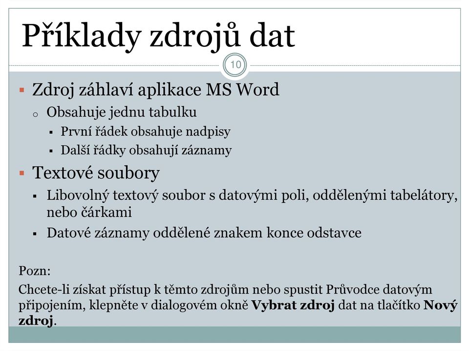 tabelátory, nebo čárkami Datové záznamy oddělené znakem konce odstavce 10 Pozn: Chcete-li získat přístup k