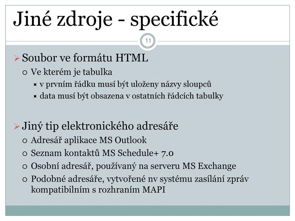 elektronického adresáře Adresář aplikace MS Outlook Seznam kontaktů MS Schedule+ 7.