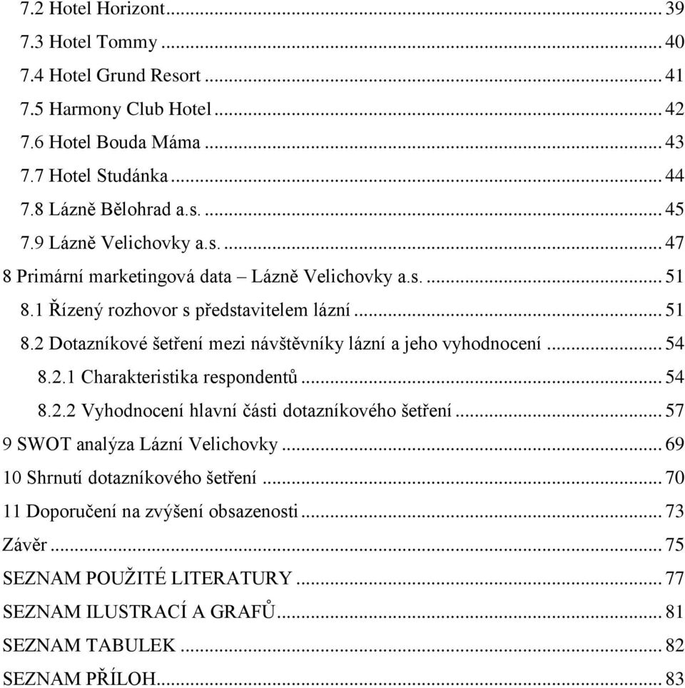 .. 54 8.2.1 Charakteristika respondentů... 54 8.2.2 Vyhodnocení hlavní části dotazníkového šetření... 57 9 SWOT analýza Lázní Velichovky... 69 10 Shrnutí dotazníkového šetření.