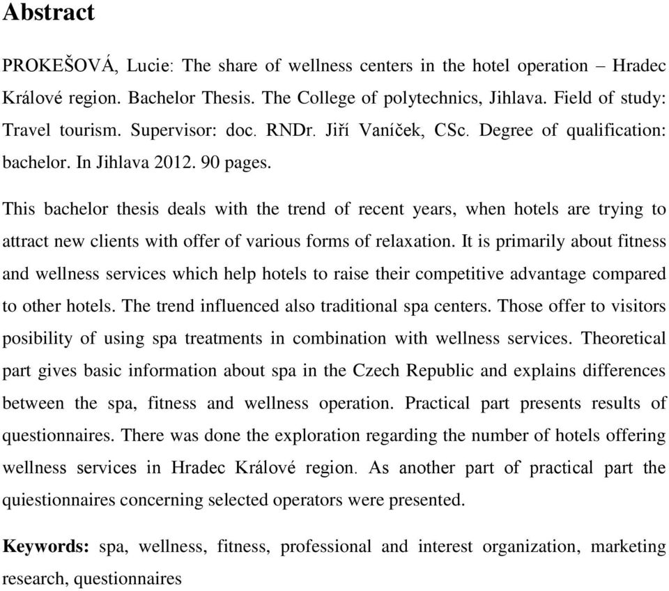 This bachelor thesis deals with the trend of recent years, when hotels are trying to attract new clients with offer of various forms of relaxation.
