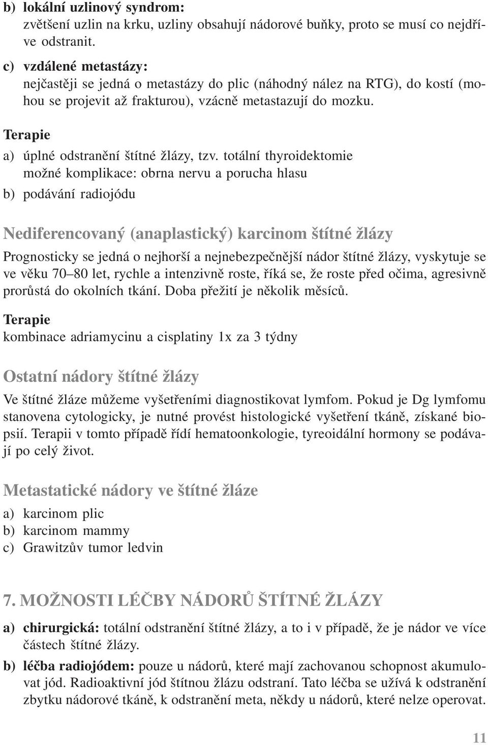 Terapie a) úplné odstranění štítné žlázy, tzv.