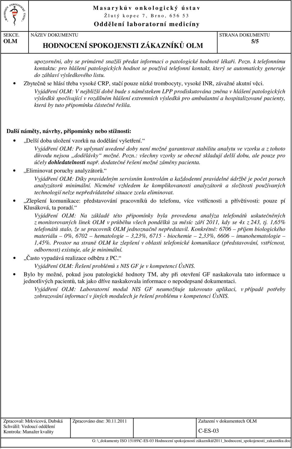 Zbytečně se hlásí třeba vysoké CRP, stačí pouze nízké trombocyty, vysoké INR, závažné akutní věci.