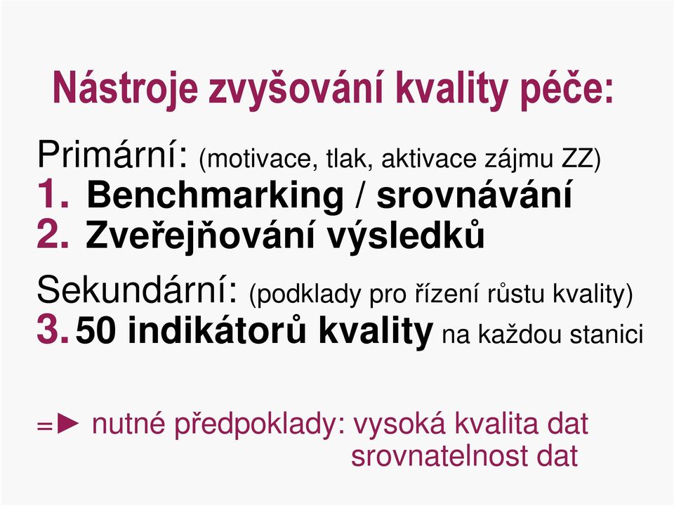 Zveřejňování výsledků Sekundární: (podklady pro řízení růstu kvality)