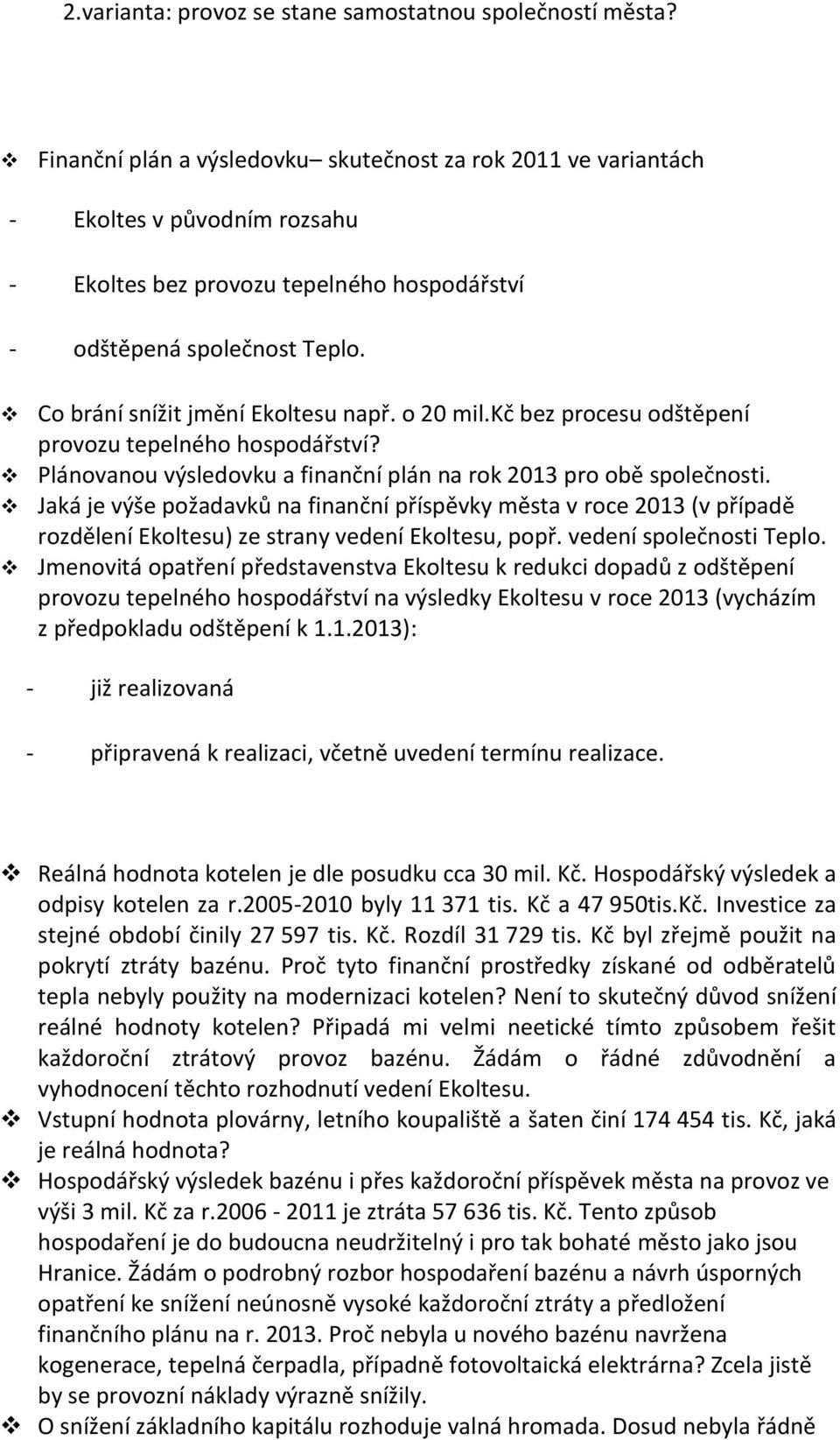 Co brání snížit jmění Ekoltesu např. o 20 mil.kč bez procesu odštěpení provozu tepelného hospodářství? Plánovanou výsledovku a finanční plán na rok 2013 pro obě společnosti.